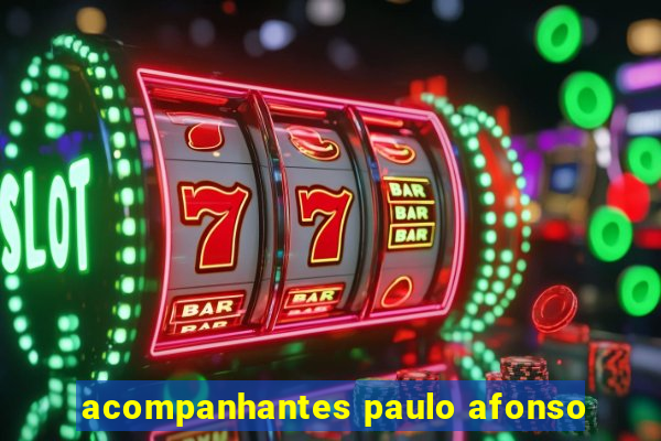 acompanhantes paulo afonso